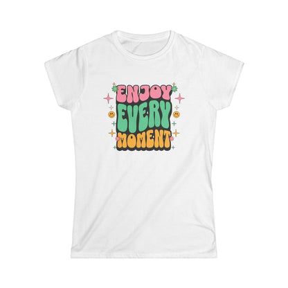 Enjoy Every Moment Ladies Softstyle Cotton T-Shirt