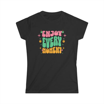 Enjoy Every Moment Ladies Softstyle Cotton T-Shirt