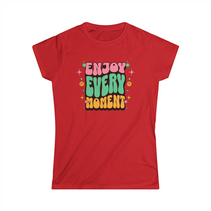 Enjoy Every Moment Ladies Softstyle Cotton T-Shirt