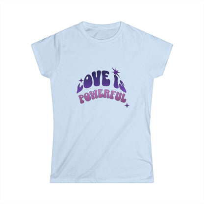 Love is Powerful Ladies Softstyle T-Shirt